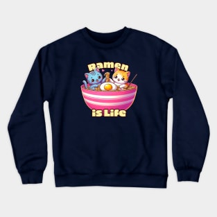 Ramen is Life - Cute Cats Crewneck Sweatshirt